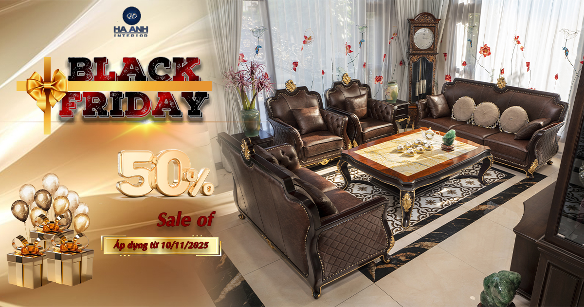 SẮM NỘI THẤT CAO CẤP – ĐÓN BLACK FRIDAY NÂNG TẦM KHÔNG GIAN!